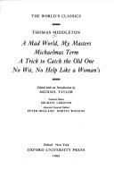 A Mad World, My Masters. Michaelmas Term. A Trick to Catch the Old One. No Wit, No Help Like a Woman's