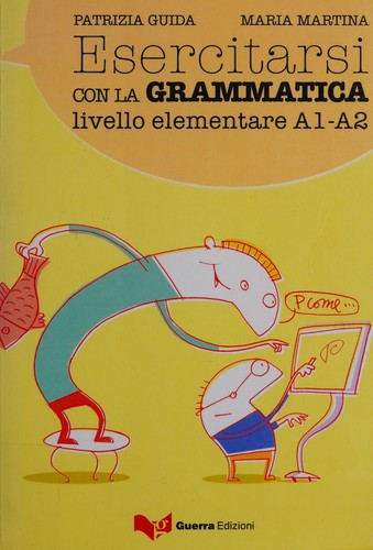 Esercitarsi con la grammatica livello elementare A1 - A2