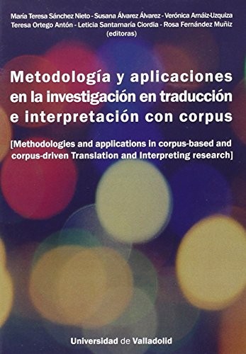 Metodologia y aplicaciones en la investigacion en traduccion e interpretacion con corpus