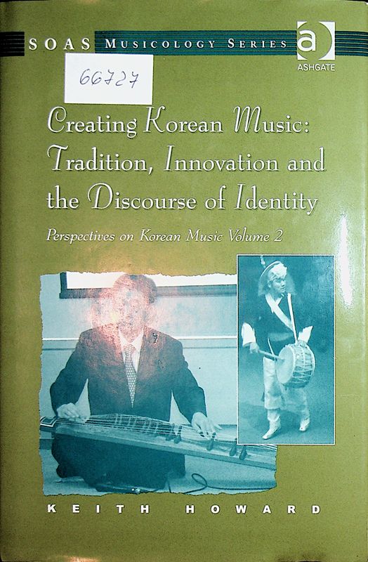 Creating Korean Music: Tradition, Innovation and the Discourse of Identity