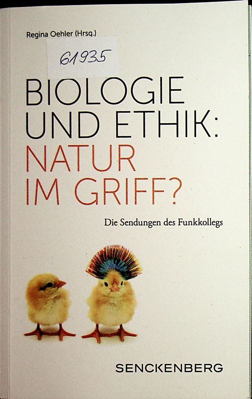 Biologie und Ethik: Natur im Griff?