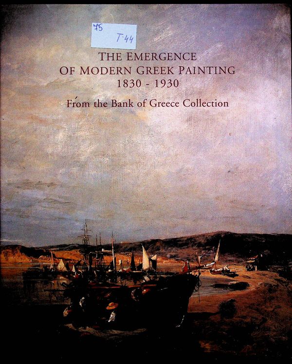The Emergence of Modern Greek Painting  1830 - 1930
